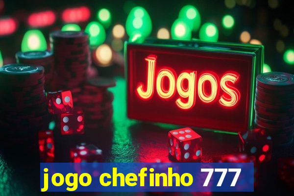 jogo chefinho 777